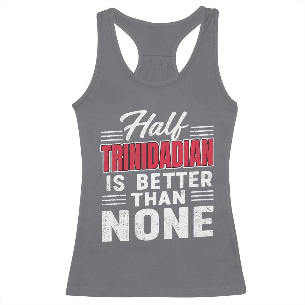 Half Trinidadian Is Better Than None Racerback Tank Top Trini Pride TS10 Charcoal Print Your Wear