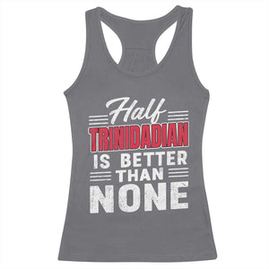 Half Trinidadian Is Better Than None Racerback Tank Top Trini Pride TS10 Charcoal Print Your Wear