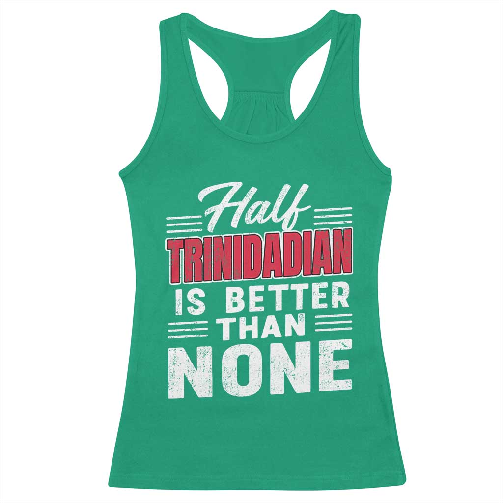 Half Trinidadian Is Better Than None Racerback Tank Top Trini Pride TS10 Irish Green Print Your Wear