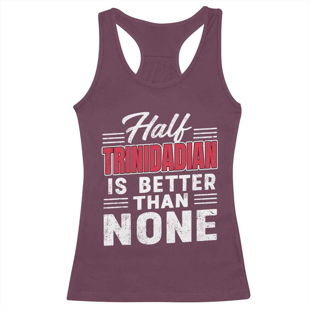 Half Trinidadian Is Better Than None Racerback Tank Top Trini Pride TS10 Maroon Print Your Wear