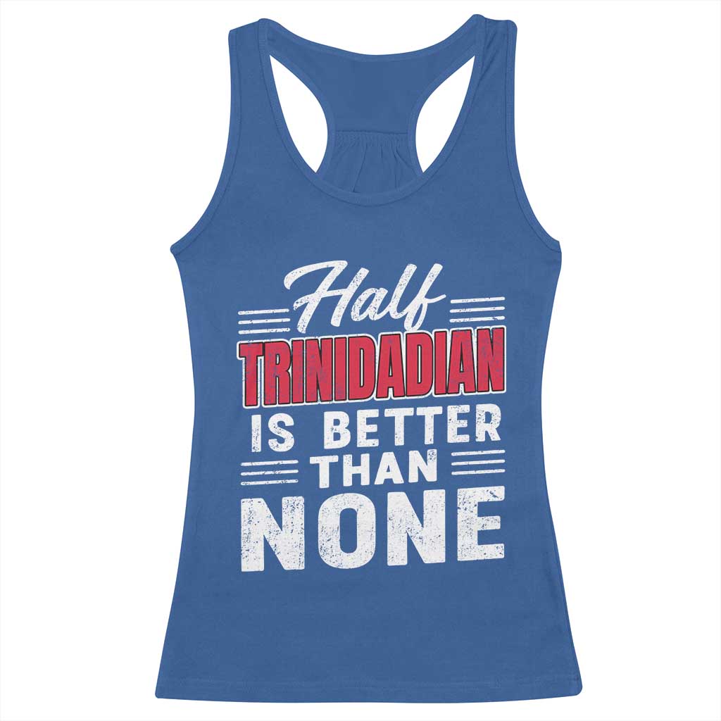 Half Trinidadian Is Better Than None Racerback Tank Top Trini Pride TS10 Royal Blue Print Your Wear