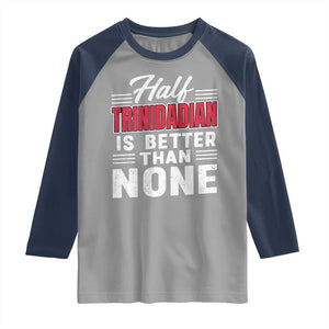 Half Trinidadian Is Better Than None Raglan Shirt Trini Pride TS10 Sport Gray Navy Print Your Wear