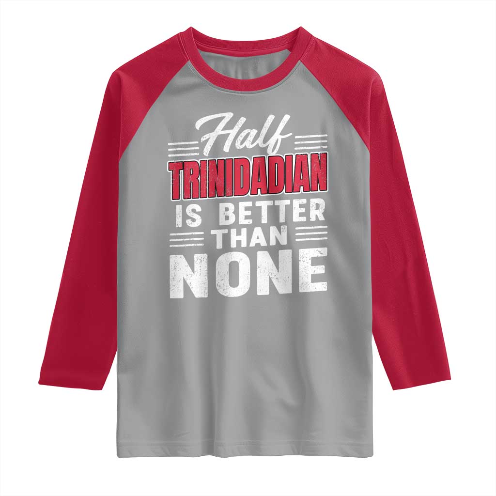 Half Trinidadian Is Better Than None Raglan Shirt Trini Pride TS10 Sport Gray Red Print Your Wear