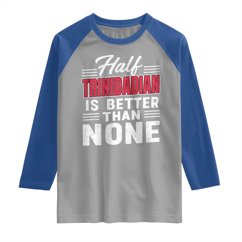 Half Trinidadian Is Better Than None Raglan Shirt Trini Pride TS10 Sport Gray Royal Print Your Wear