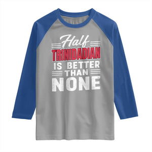 Half Trinidadian Is Better Than None Raglan Shirt Trini Pride TS10 Sport Gray Royal Print Your Wear