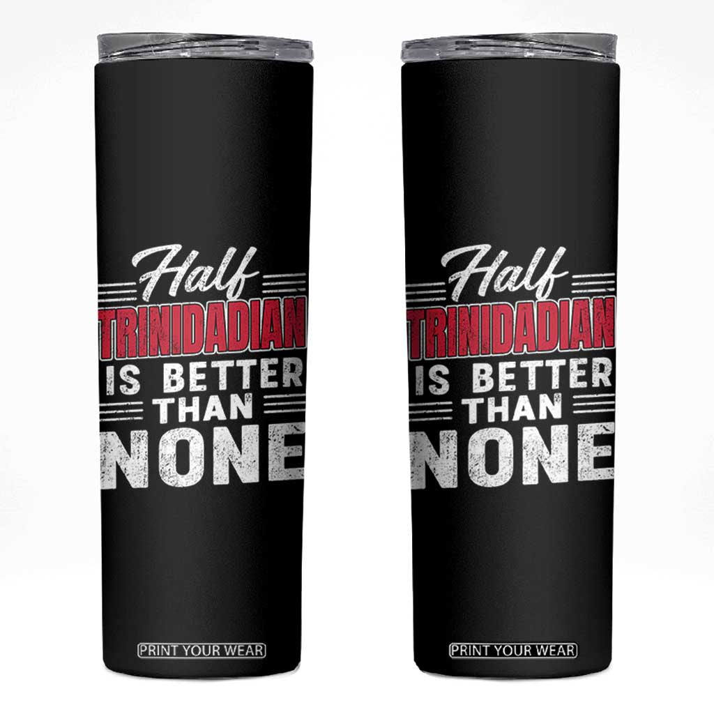 Half Trinidadian Is Better Than None Skinny Tumbler Trini Pride TS10 Black Print Your Wear