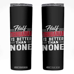 Half Trinidadian Is Better Than None Skinny Tumbler Trini Pride TS10 Black Print Your Wear