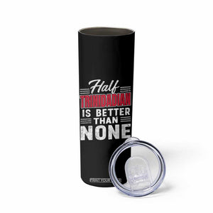 Half Trinidadian Is Better Than None Skinny Tumbler Trini Pride TS10 Print Your Wear
