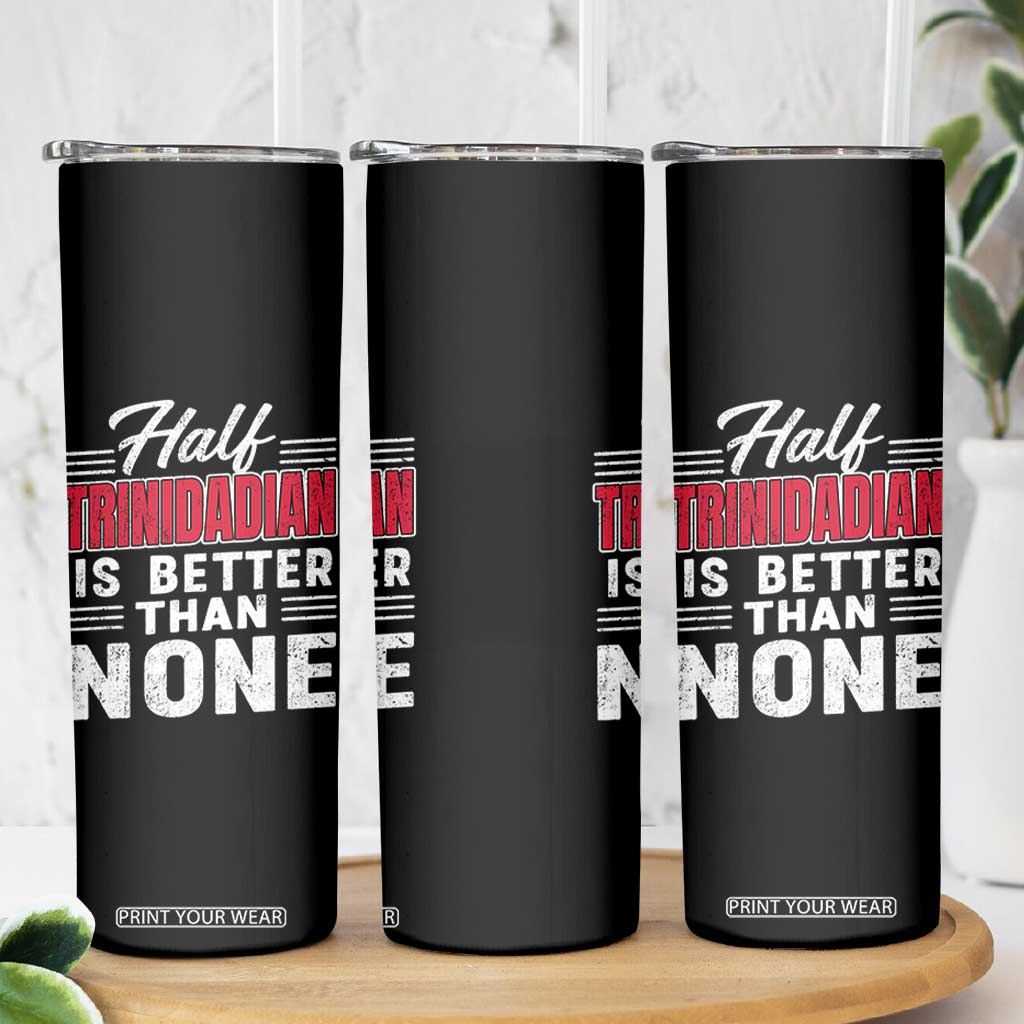 Half Trinidadian Is Better Than None Skinny Tumbler Trini Pride TS10 Print Your Wear