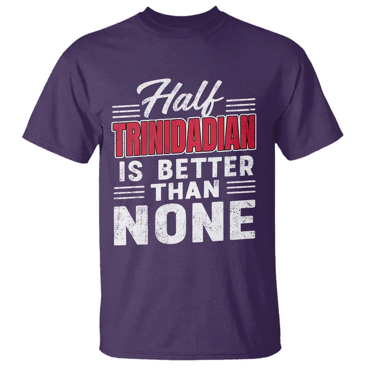 Half Trinidadian Is Better Than None T Shirt Trini Pride TS10 Purple Print Your Wear