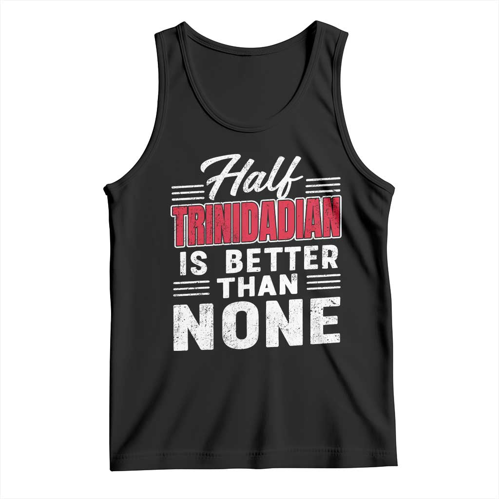 Half Trinidadian Is Better Than None Tank Top Trini Pride TS10 Black Print Your Wear