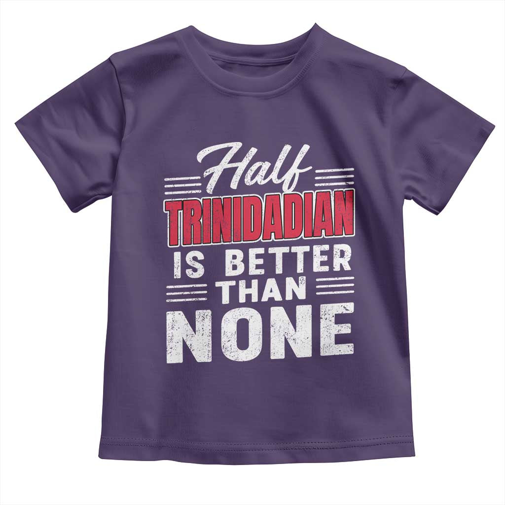 Half Trinidadian Is Better Than None Toddler T Shirt Trini Pride TS10 Purple Print Your Wear