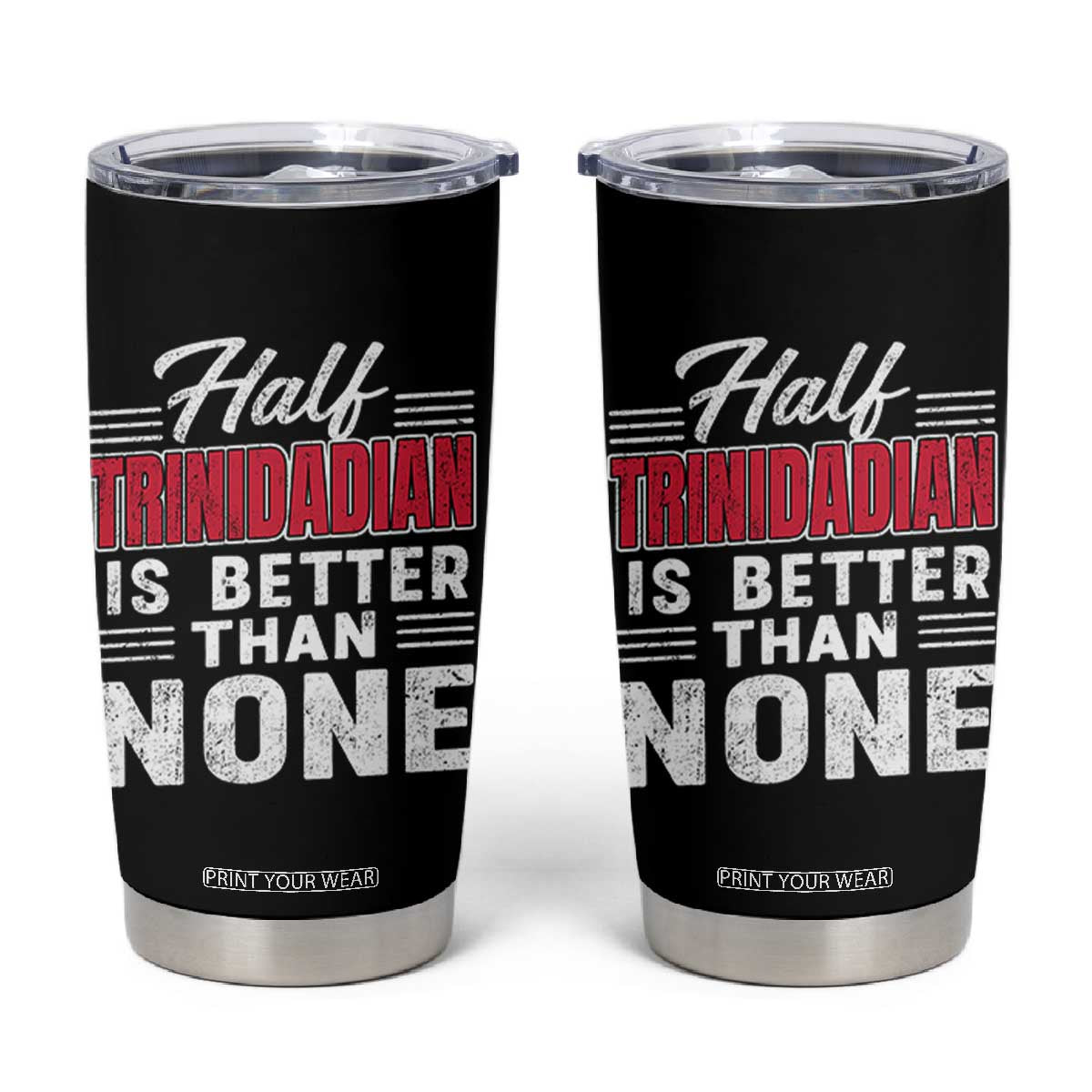 Half Trinidadian Is Better Than None Tumbler Cup Trini Pride TS10 Black Print Your Wear