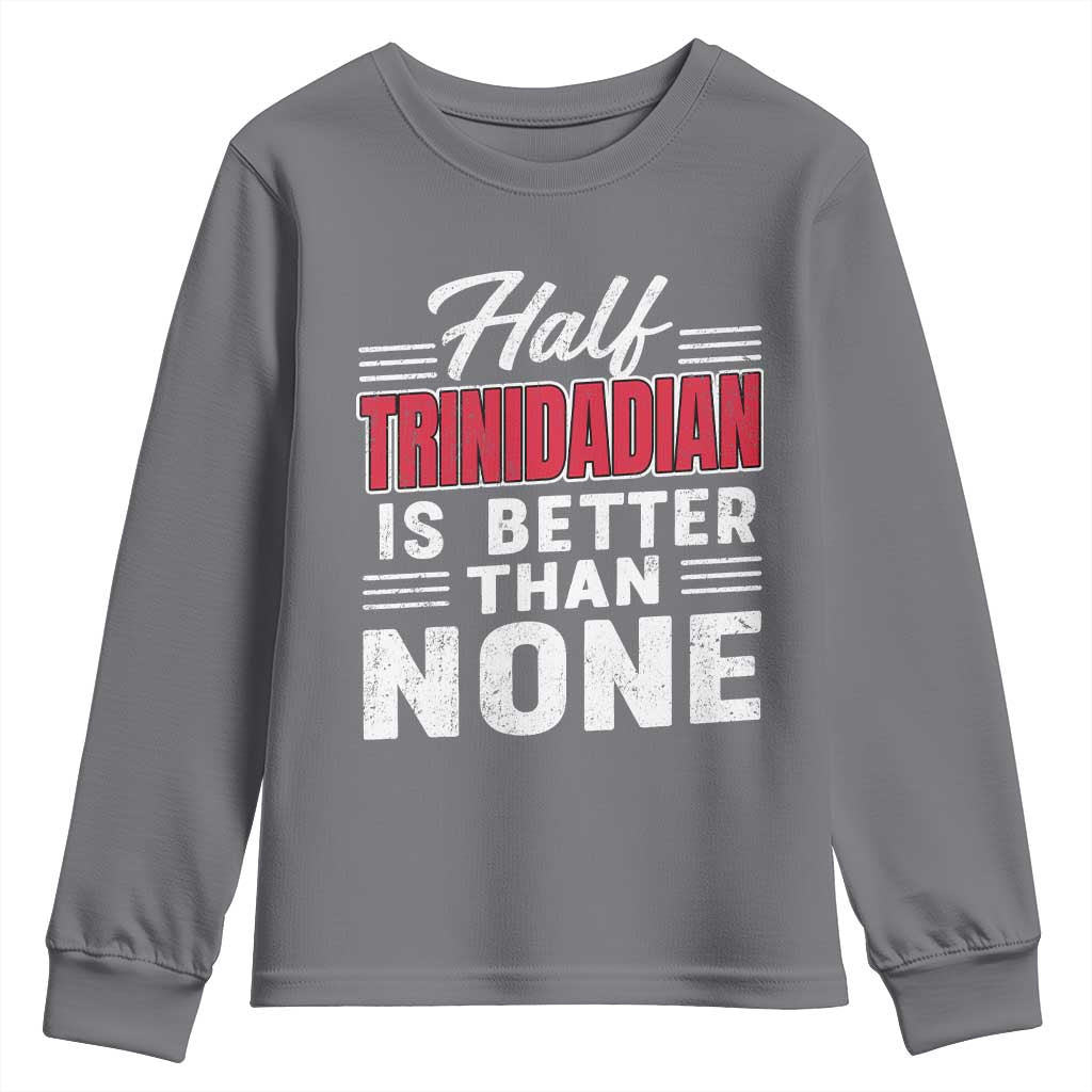 Half Trinidadian Is Better Than None Youth Sweatshirt Trini Pride TS10 Charcoal Print Your Wear