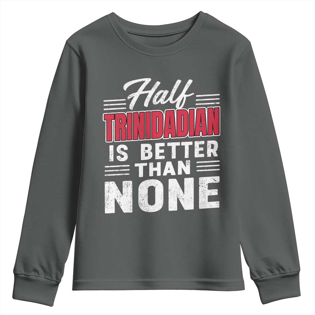 Half Trinidadian Is Better Than None Youth Sweatshirt Trini Pride TS10 Dark Heather Print Your Wear