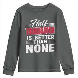 Half Trinidadian Is Better Than None Youth Sweatshirt Trini Pride TS10 Dark Heather Print Your Wear