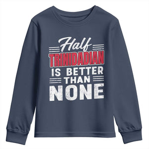 Half Trinidadian Is Better Than None Youth Sweatshirt Trini Pride TS10 Navy Print Your Wear