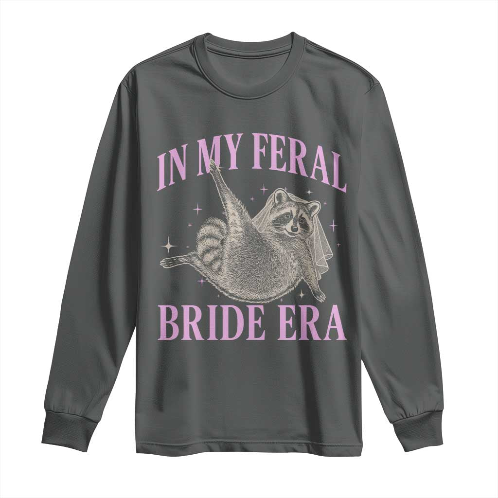 In My Feral Bride Era Long Sleeve Shirt Funny Raccoon TS10 Dark Heather Print Your Wear