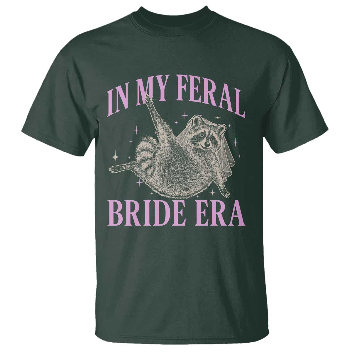 In My Feral Bride Era T Shirt Funny Raccoon TS10 Dark Forest Green Print Your Wear