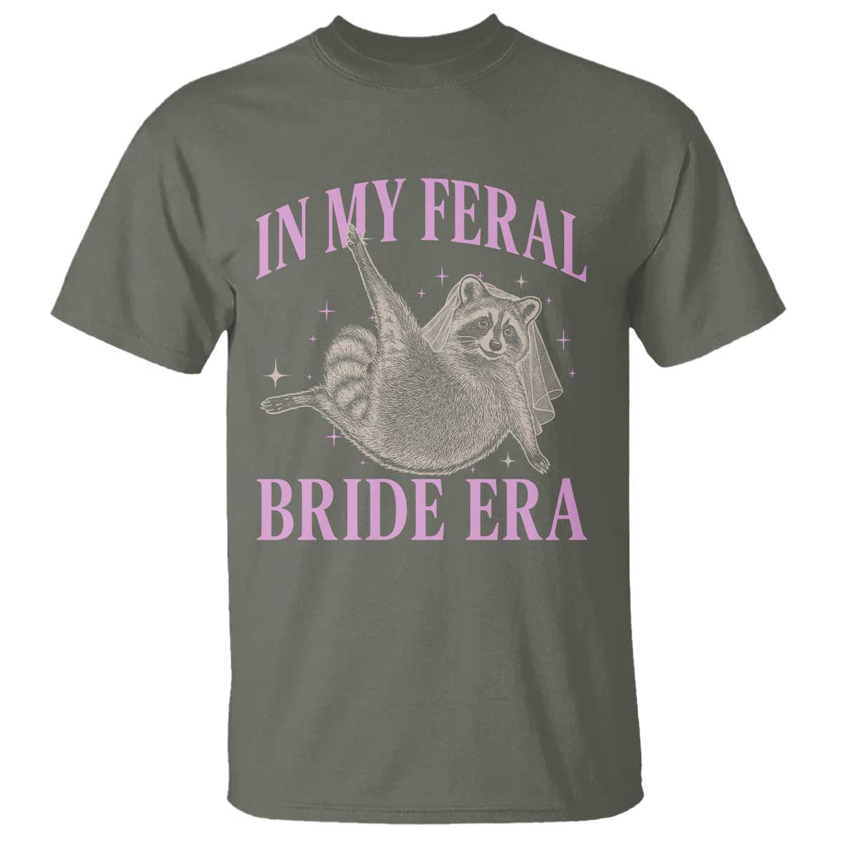 In My Feral Bride Era T Shirt Funny Raccoon TS10 Military Green Print Your Wear