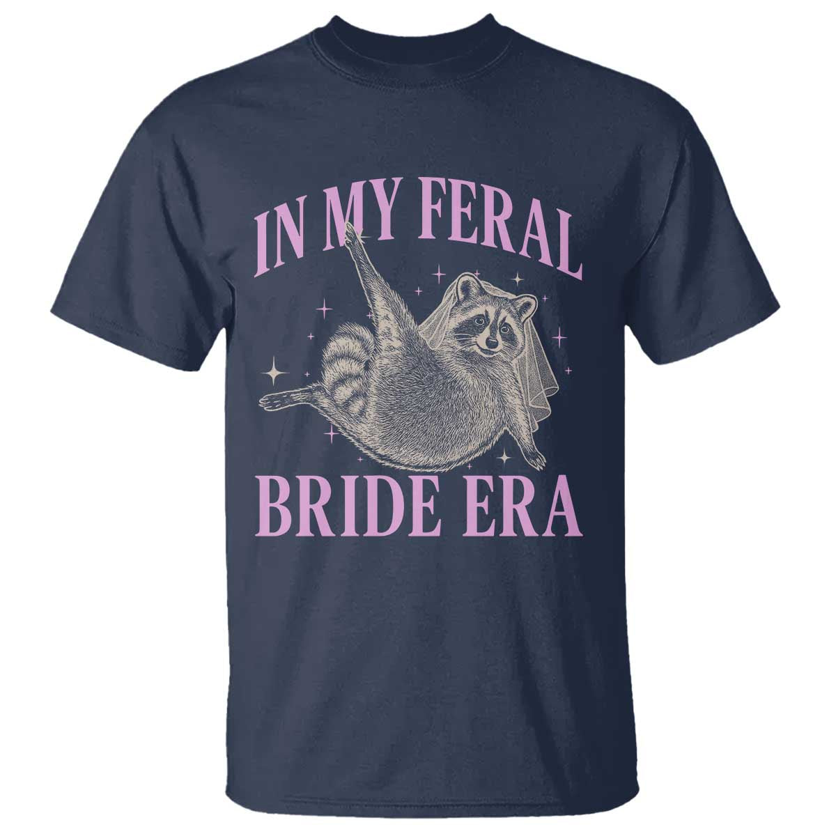 In My Feral Bride Era T Shirt Funny Raccoon TS10 Navy Print Your Wear