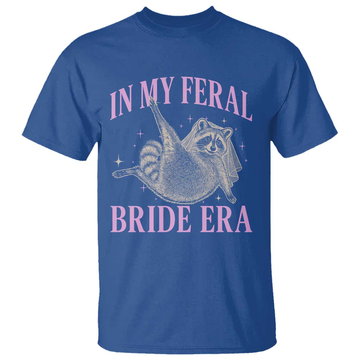 In My Feral Bride Era T Shirt Funny Raccoon TS10 Royal Blue Print Your Wear