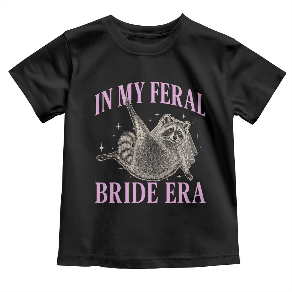 In My Feral Bride Era Toddler T Shirt Funny Raccoon TS10 Black Print Your Wear