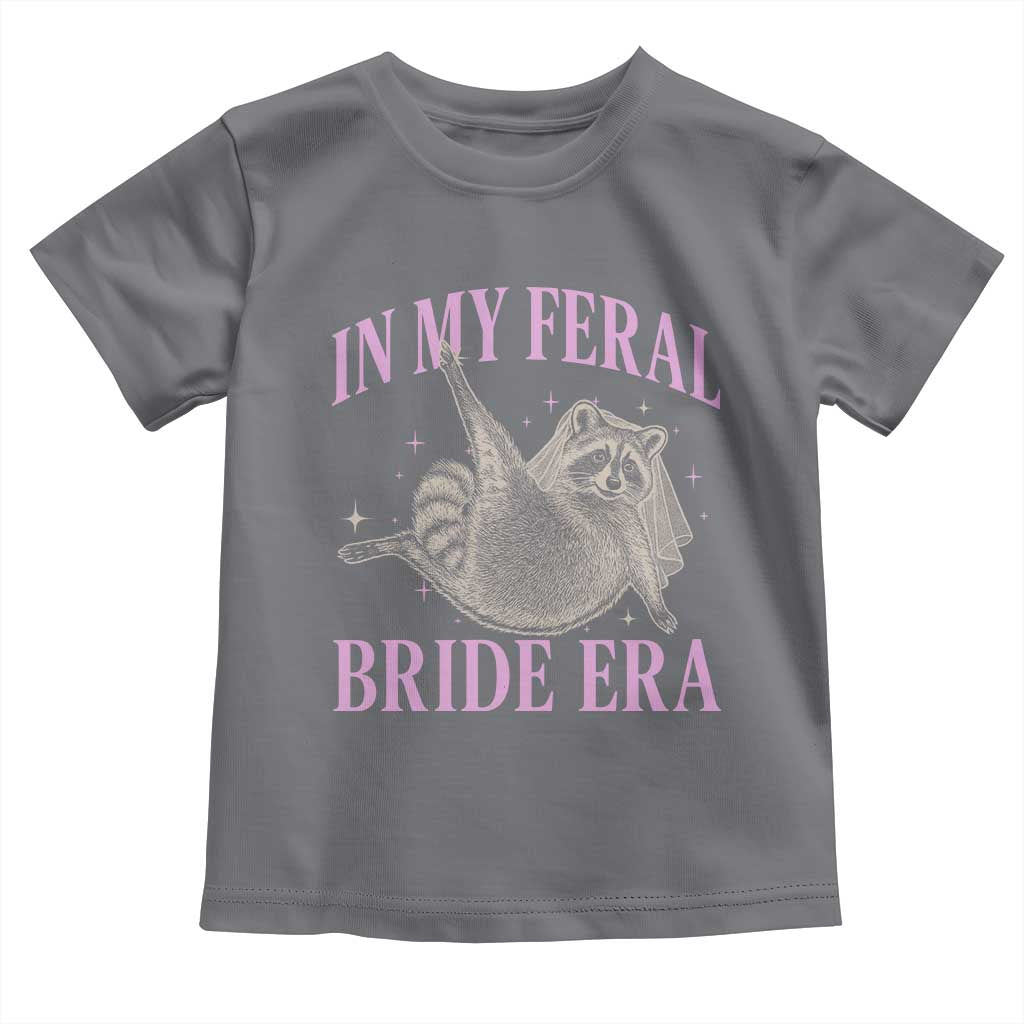 In My Feral Bride Era Toddler T Shirt Funny Raccoon TS10 Charcoal Print Your Wear