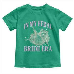 In My Feral Bride Era Toddler T Shirt Funny Raccoon TS10 Irish Green Print Your Wear