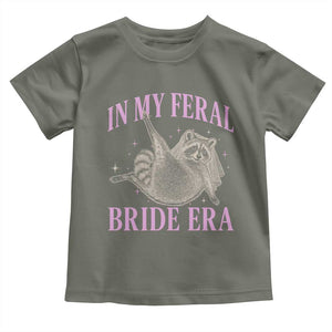 In My Feral Bride Era Toddler T Shirt Funny Raccoon TS10 Military Green Print Your Wear