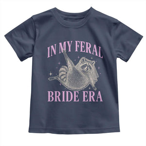 In My Feral Bride Era Toddler T Shirt Funny Raccoon TS10 Navy Print Your Wear