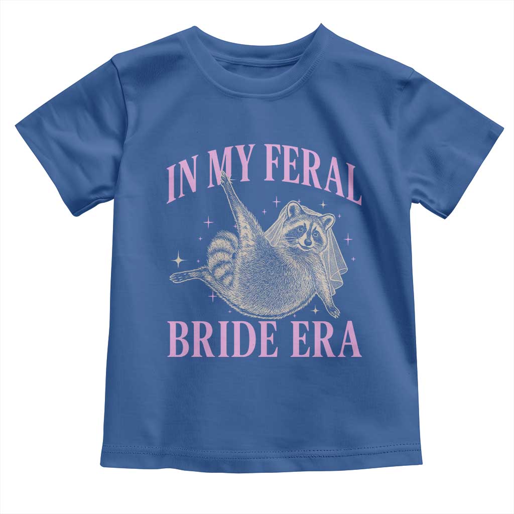 In My Feral Bride Era Toddler T Shirt Funny Raccoon TS10 Royal Blue Print Your Wear