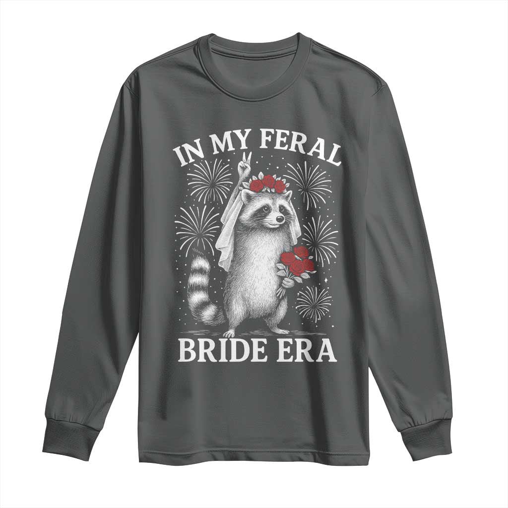 In My Feral Bride Era Long Sleeve Shirt Funny Raccoon Lovers TS10 Dark Heather Print Your Wear