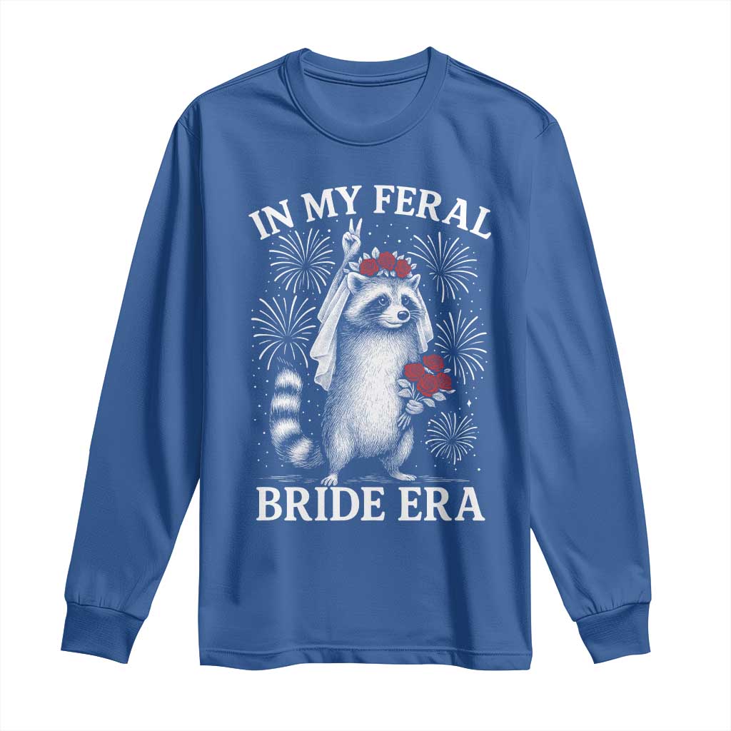 In My Feral Bride Era Long Sleeve Shirt Funny Raccoon Lovers TS10 Royal Blue Print Your Wear