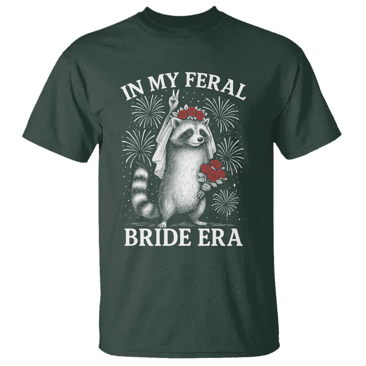 In My Feral Bride Era T Shirt Funny Raccoon Lovers TS10 Dark Forest Green Print Your Wear