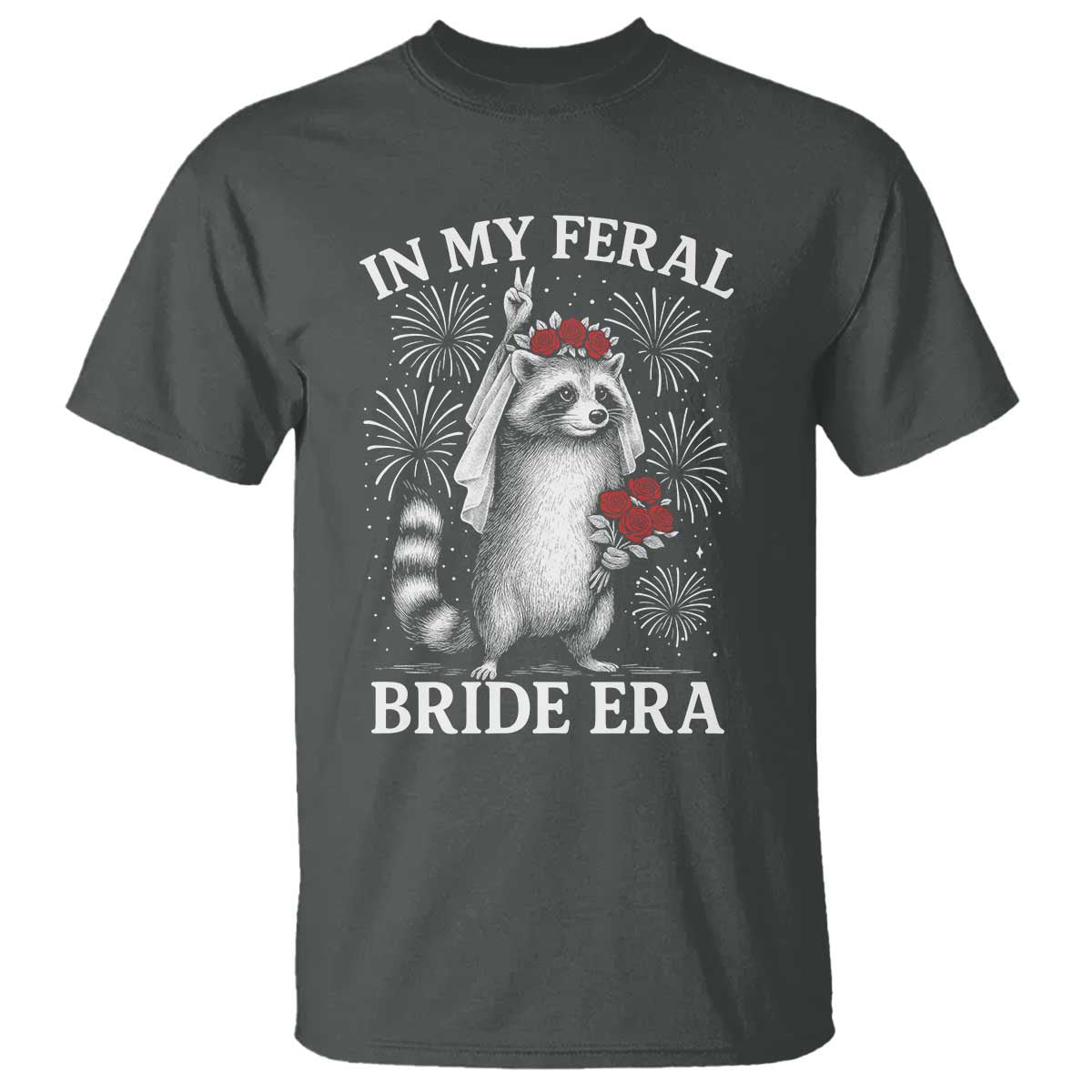 In My Feral Bride Era T Shirt Funny Raccoon Lovers TS10 Dark Heather Print Your Wear