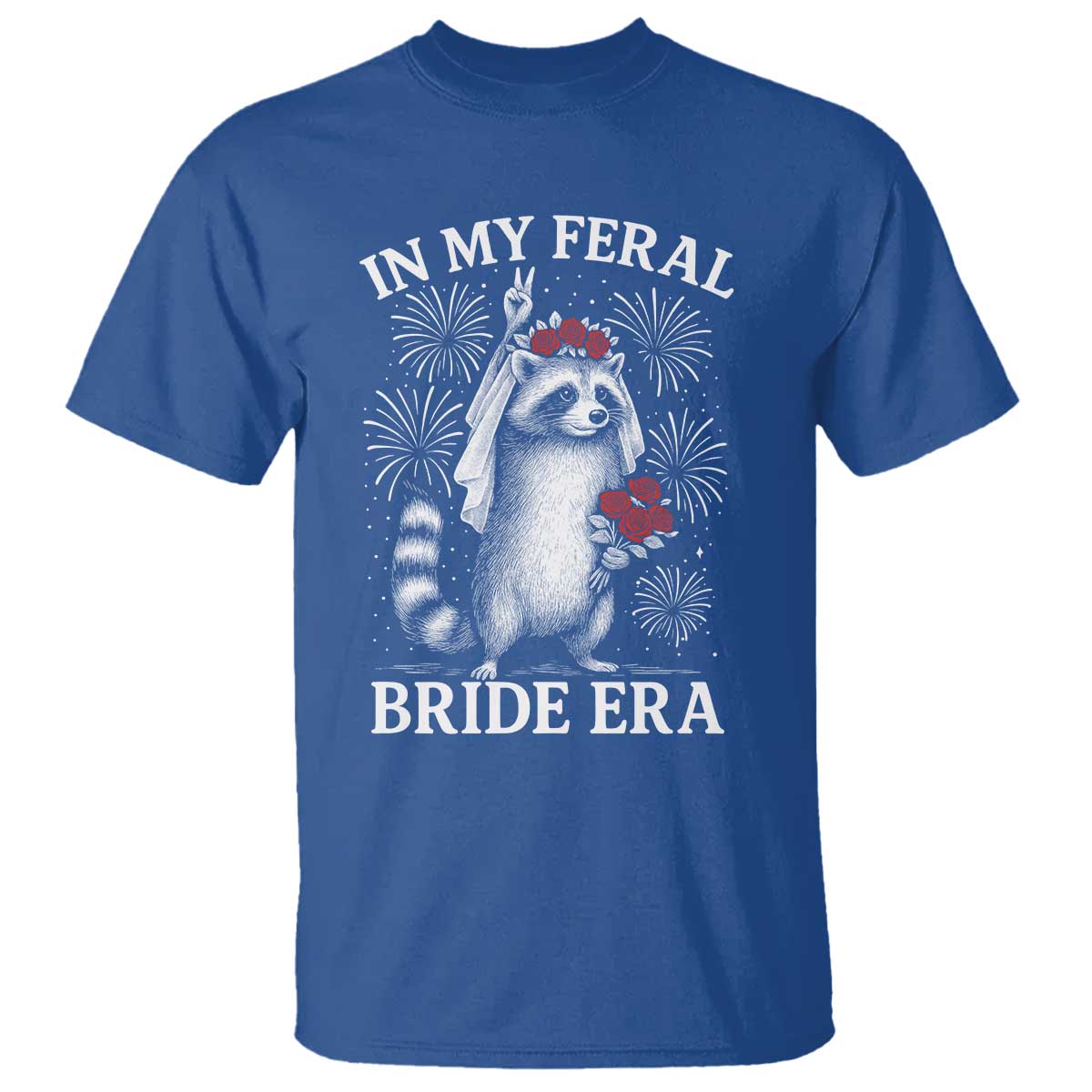 In My Feral Bride Era T Shirt Funny Raccoon Lovers TS10 Royal Blue Print Your Wear