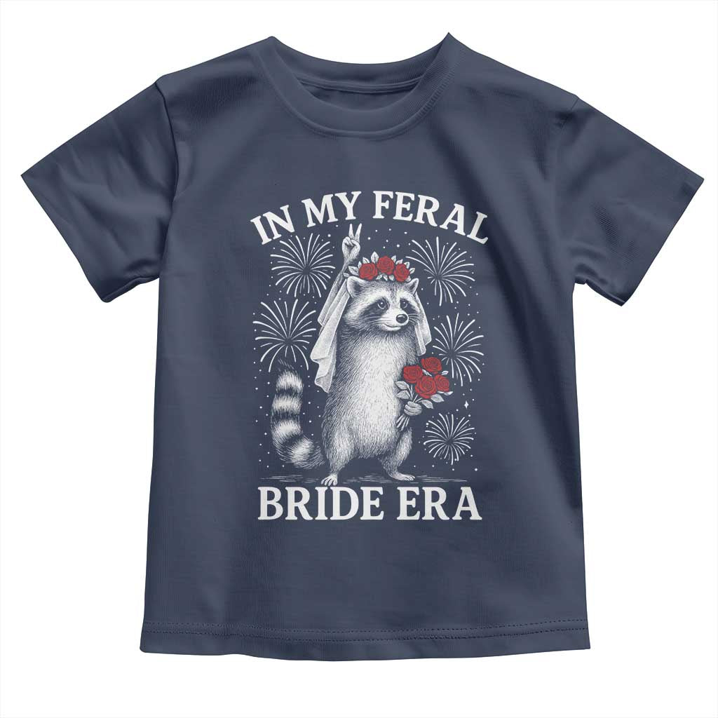 In My Feral Bride Era Toddler T Shirt Funny Raccoon Lovers TS10 Navy Print Your Wear
