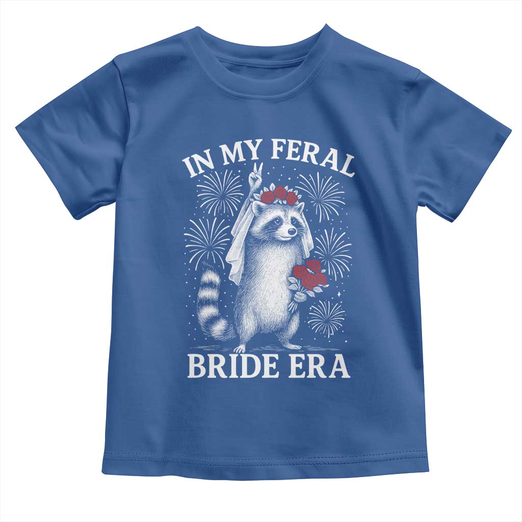 In My Feral Bride Era Toddler T Shirt Funny Raccoon Lovers TS10 Royal Blue Print Your Wear