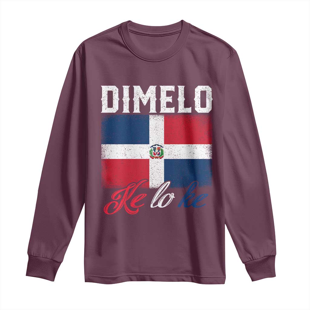 Dimelo Ke Lo Ke Dominican Republic Flag Long Sleeve Shirt TS10 Maroon Print Your Wear