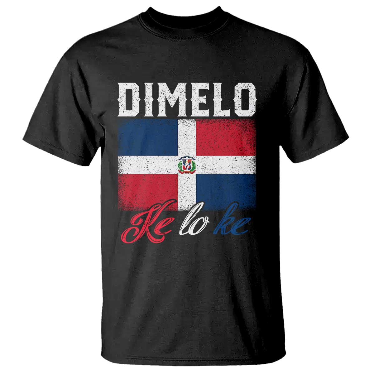 Dimelo Ke Lo Ke Dominican Republic Flag T Shirt TS10 Black Print Your Wear