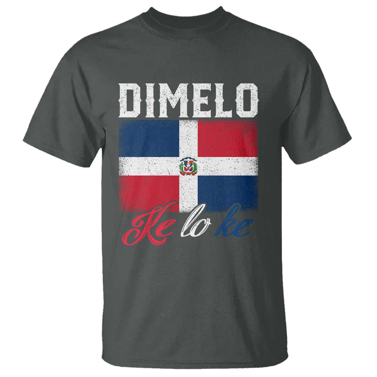 Dimelo Ke Lo Ke Dominican Republic Flag T Shirt TS10 Dark Heather Print Your Wear
