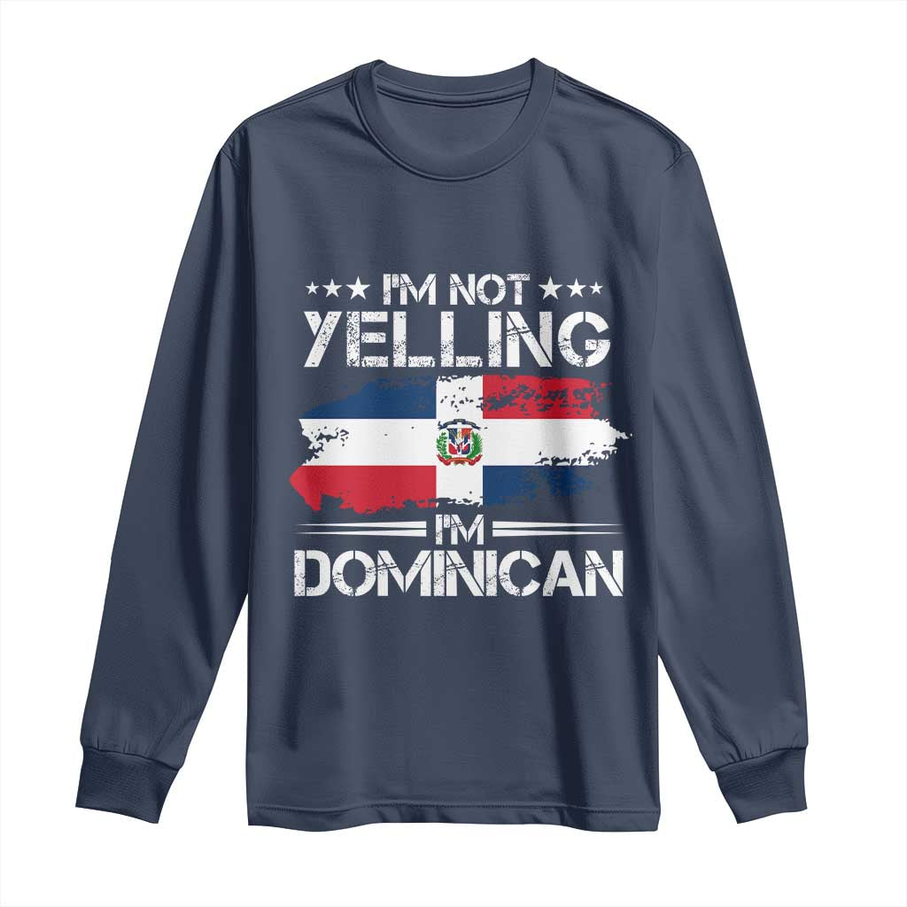 Funny I'm Not Yelling I Am Just Dominican Long Sleeve Shirt Vintage DR Flag TS10 Navy Print Your Wear