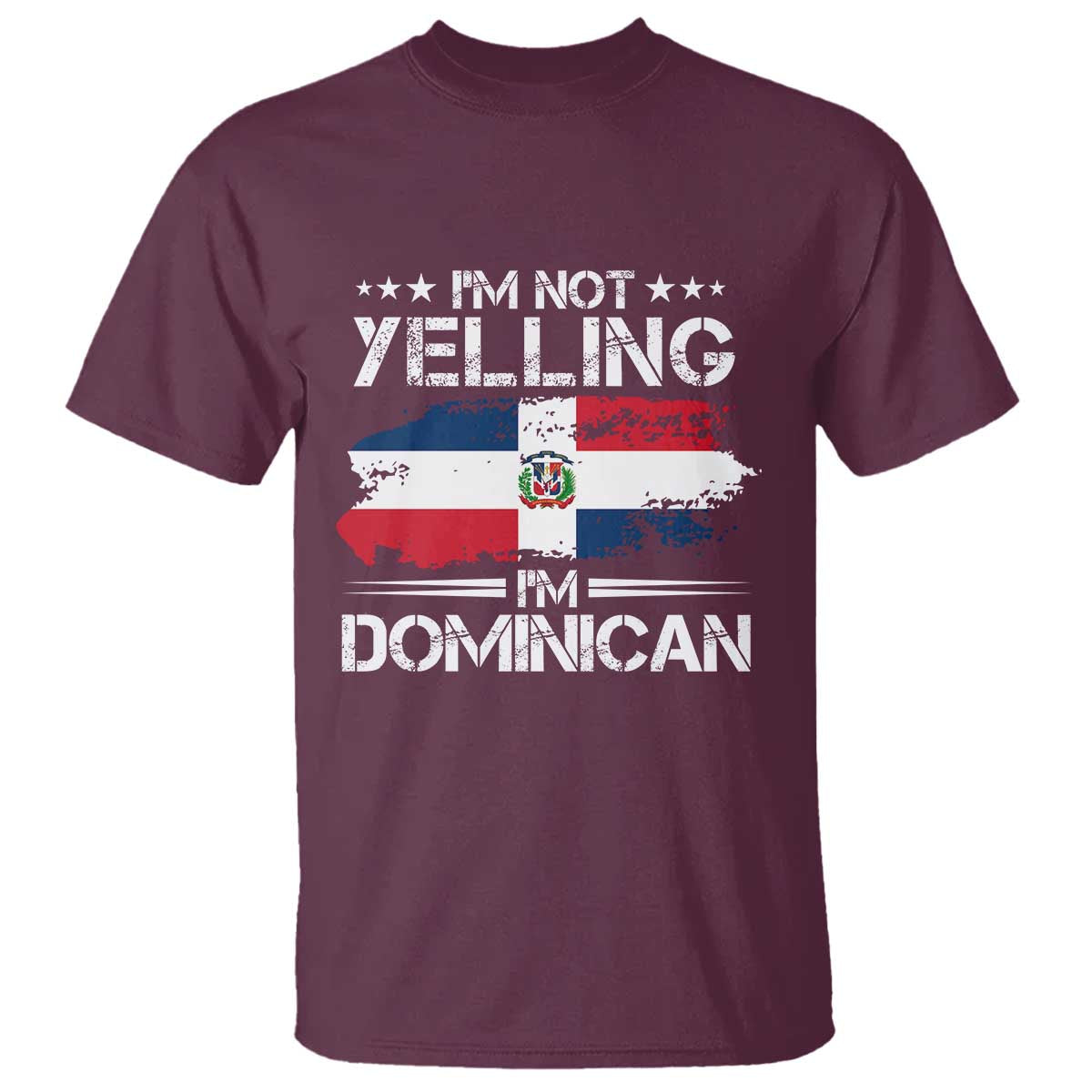 Funny I'm Not Yelling I Am Just Dominican T Shirt Vintage DR Flag TS10 Maroon Print Your Wear