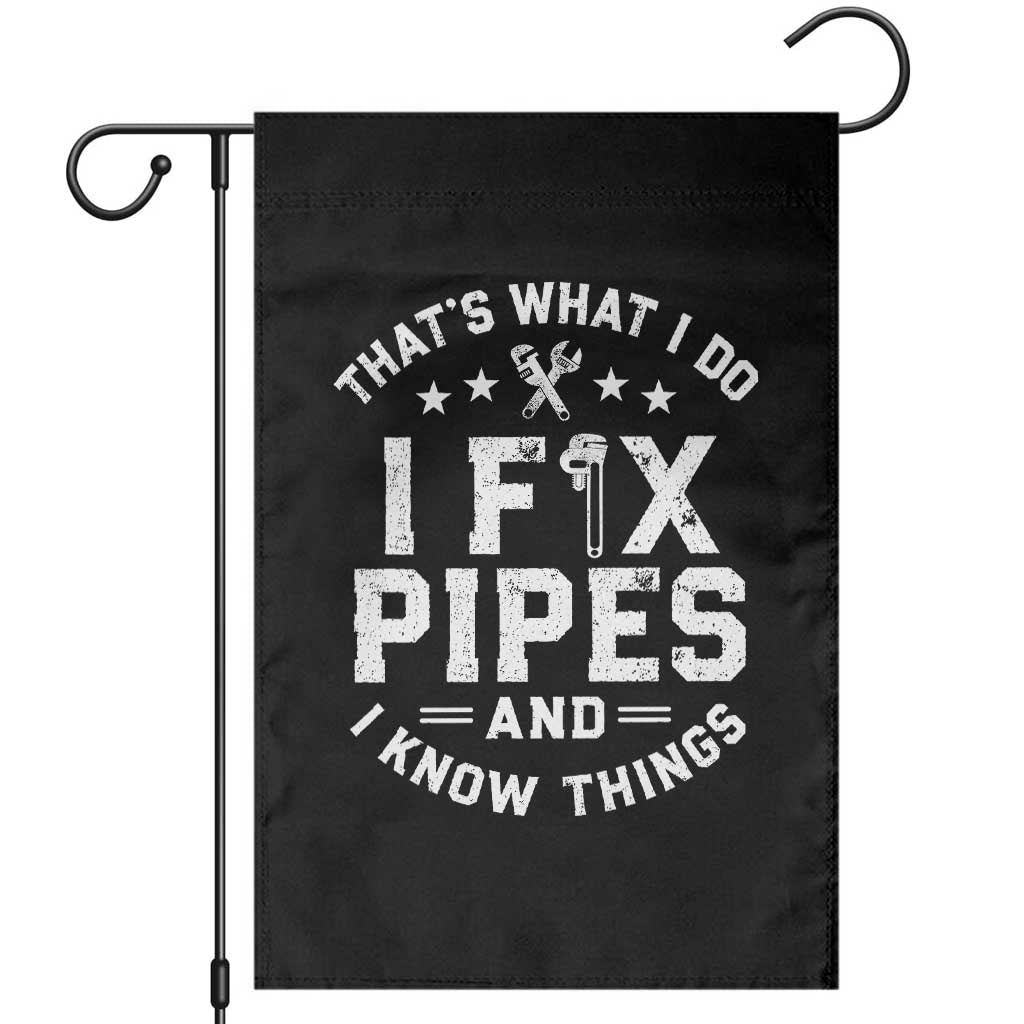 Funny Plumber Garden Flag Thats What I Do I Fix Pipes And I Know Things Graphic TS10 Black Print Your Wear