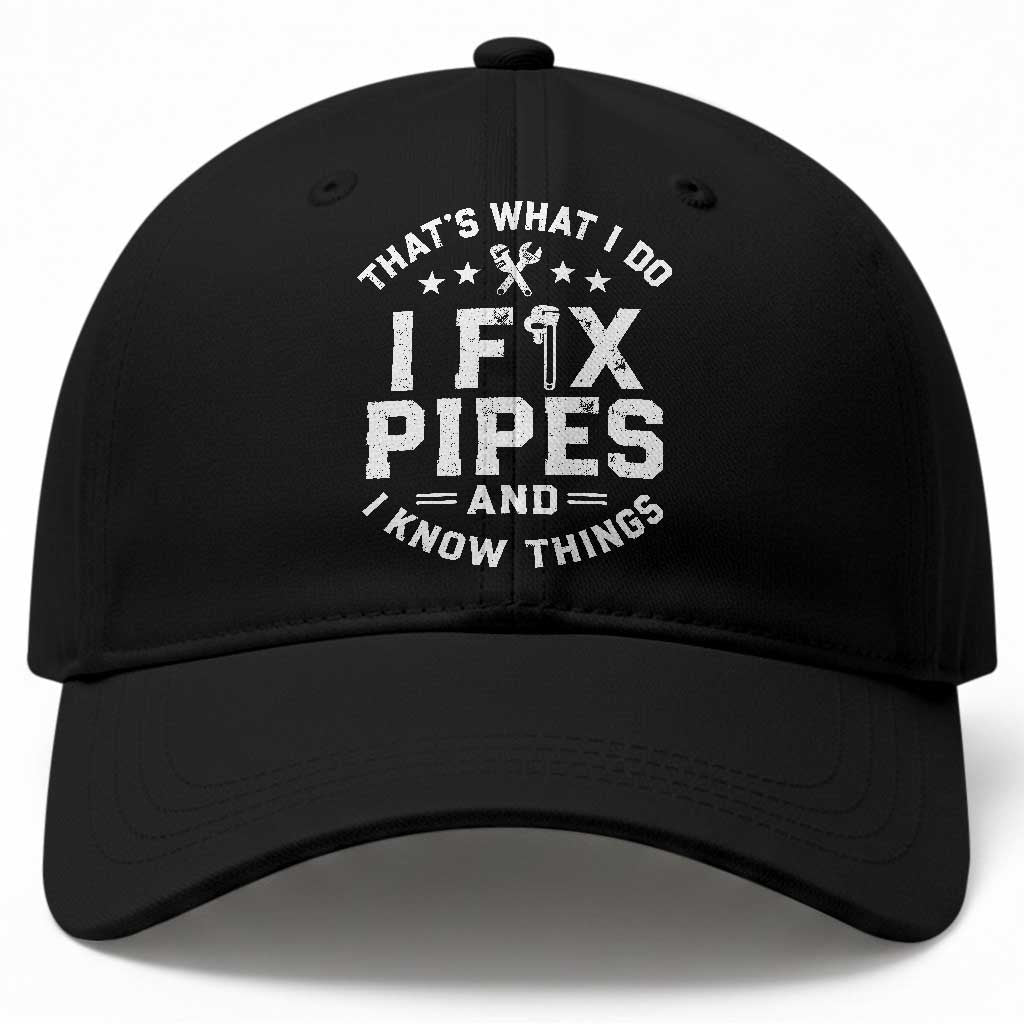 Funny Plumber Baseball Cap Thats What I Do I Fix Pipes And I Know Things Graphic TS10 Print Your Wear
