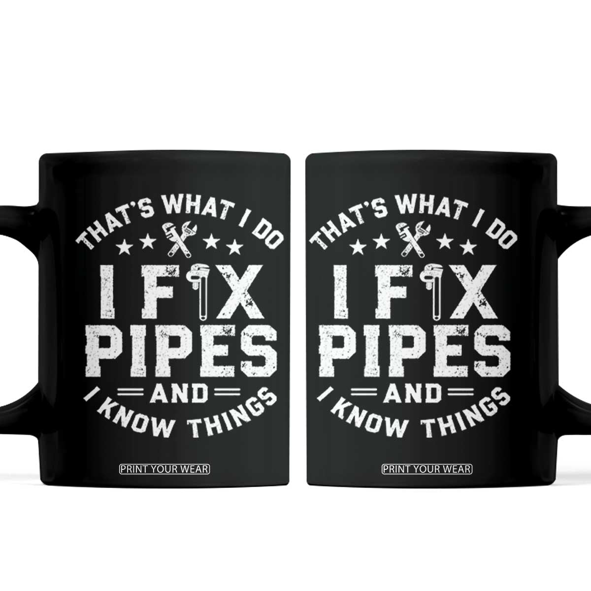 Funny Plumber Coffee Mug Thats What I Do I Fix Pipes And I Know Things Graphic TS10 Black Print Your Wear