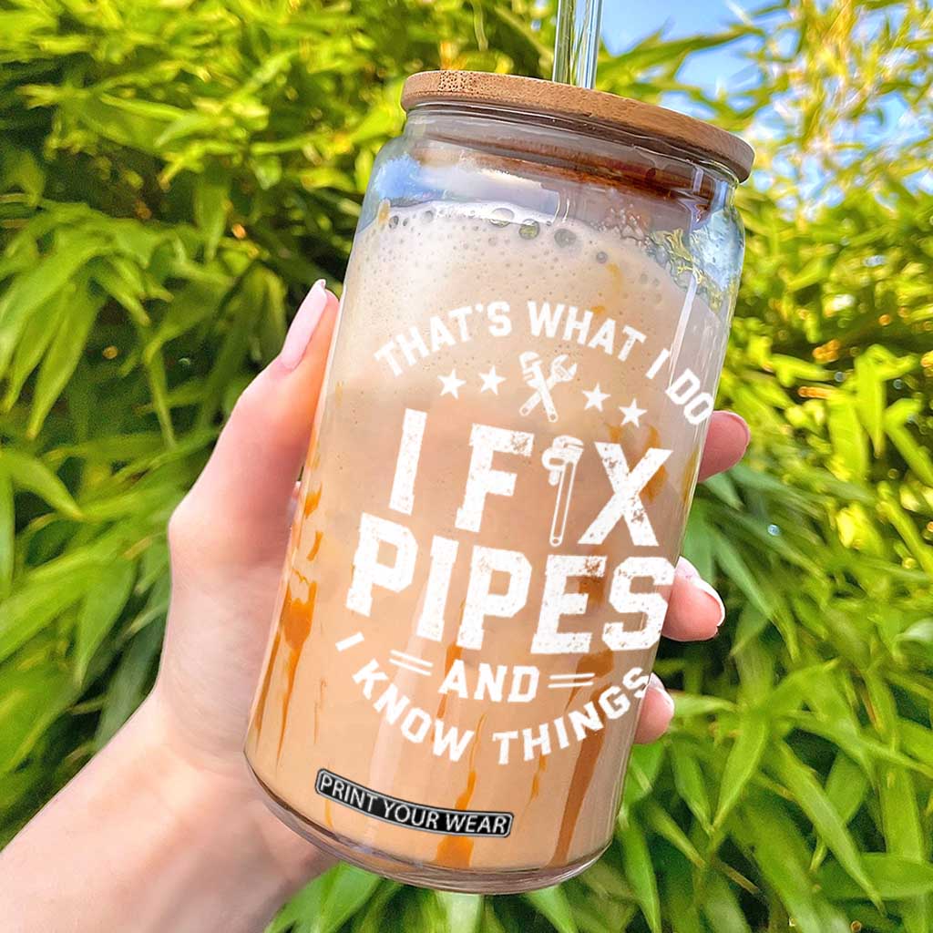 Funny Plumber Glass Can Thats What I Do I Fix Pipes And I Know Things Graphic TS10 Black Print Your Wear