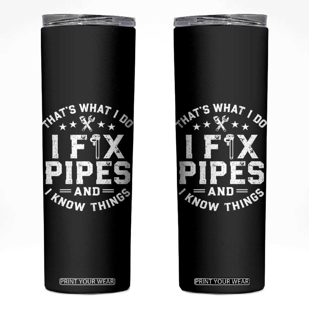 Funny Plumber Skinny Tumbler Thats What I Do I Fix Pipes And I Know Things Graphic TS10 Black Print Your Wear