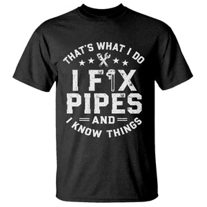 Funny Plumber T Shirt Thats What I Do I Fix Pipes And I Know Things Graphic TS10 Black Print Your Wear